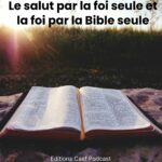 Le salut par la foi seule et la foi par la Bible seule