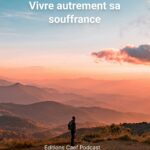 Vivre autrement sa souffrance